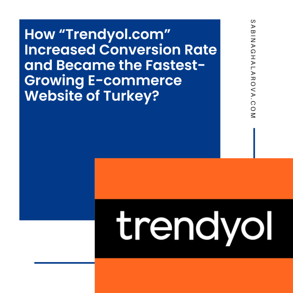 How “Trendyol.com” Increased Conversion Rate and Became the Fastest-Growing E-commerce Website of Turkey?