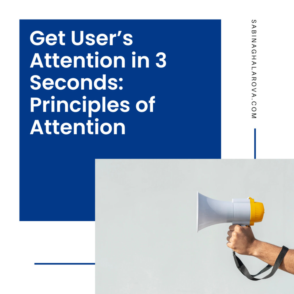 Get User's Attention in 3 Seconds: Principles of Attention