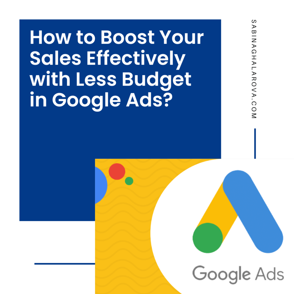 How to Boost Your Sales Effectively with Less Budget in Google Ads?