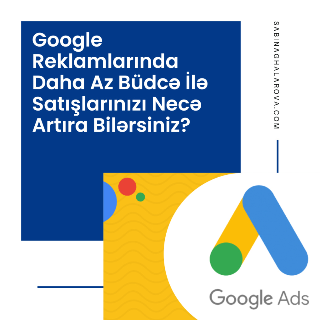 Google Reklamlarında Az Büdcə İlə Satışlarınızı Necə Artıra Bilərsiniz?